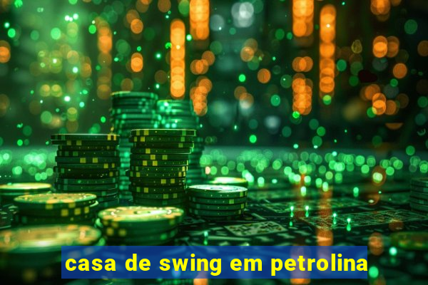 casa de swing em petrolina